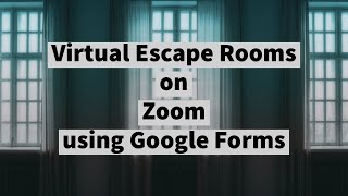 Virtual Escape Rooms using Zoom and Google Forms [upl. by Leclair]