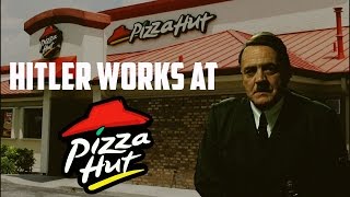 Hitler Works at Pizza Hut [upl. by Gipsy873]