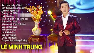 Những Ca Khúc Nhạc Vàng Để Đời Của LÊ MINH TRUNG  Sao Chưa Thấy Hồi Âm [upl. by Kendra]