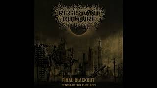 07 RESISTANT CULTURE USA Final Blackout [upl. by Wiley]