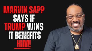 Marvin Sapp Says If Trump Wins It Benefits Him [upl. by Aisinut]