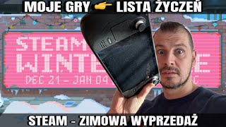 MOJE GRY NA STEAM  LISTA ŻYCZEŃ i WYPRZEDAŻ ZIMOWA STEAM DECK CO WARTO KUPIĆ [upl. by Sasnett]