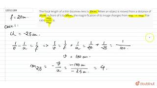 The focal length of a thin biconvex lens is 20 cm When an object is moved from a distance of 25 [upl. by Jump830]