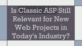 Is Classic ASP Still Relevant for New Web Projects in Todays Industry [upl. by Bradway]