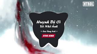 Huynh Đệ Ơi Tôi Nhớ Anh  Htrol Remix  Cao Tùng Anh  Nhạc gây nghiện 2019 [upl. by Eppesuig]