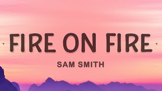 Fire On Fire  Sam Smith Lyrics [upl. by Atihana992]