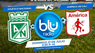 🔴 EN VIVO 🔴ATLÉTICO NACIONAL VS AMÉRICA DE CALI  LIGA 2 2024  FÚTBOL PROFESIONAL COLOMBIANO [upl. by Gibbie]