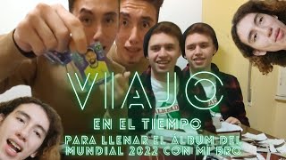 VIAJO EN EL TIEMPO Para llenar el álbum del mundial 2022 con mi hermano 🎥🎞️🎬 [upl. by Byram732]