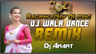 DJ WALA DANCE REMIX  BAGANIYA NEW 2022 DJ REMIX SONG BY DJ ANANT ASSAM ADIVASI NEW DJ SONG 2022 [upl. by Royd]