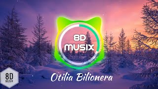 Otilia  Bilionera 8D AUDIO  Bass Boosted [upl. by Neelyt254]