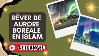 Rêver de aurore boréale signification interprétation en islam [upl. by Ayokal]