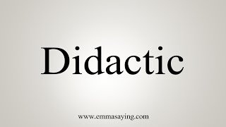 How To Say Didactic [upl. by Eivla108]