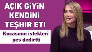 Kendini teşhir et açık giyin Kocasının istekleri pes dedirtti [upl. by Happy]