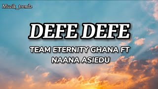 DEFE DEFE full lyrics  TEAM ETERNITY GHANA FT NAANA ASIEDU [upl. by Ilyssa]