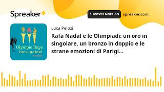 Rafa Nadal e le Olimpiadi un oro in singolare un bronzo in doppio e le strane emozioni di Parigi [upl. by Idzik634]