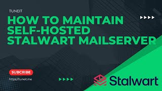 How to maintain selfhosted Stalwart Mail Server [upl. by Sitelc]