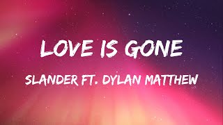 SLANDER ft Dylan Matthew  Love is Gone Lyrics [upl. by Rayshell]