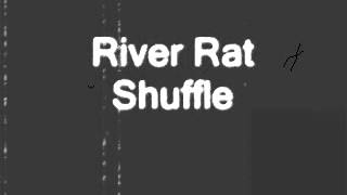 River Rat Shuffle [upl. by Gies]