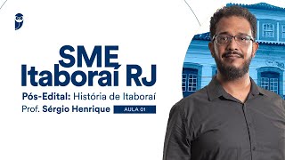 Concurso SME Itaboraí RJ  PósEdital História de Itaboraí – Prof Sérgio Henrique [upl. by Alyce]