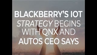 BlackBerrys IoT strategy begins with QNX and autos CEO says  ZDNet [upl. by Kcirederf]