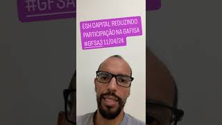 Esh Capital reduzindo participação da Gafisa GFSA3 110424 [upl. by Yc164]