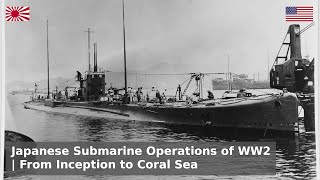 The Japanese Submarine Campaign of WW2  Origins to Coral Sea [upl. by Olli]