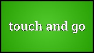 Touch and go Meaning [upl. by Christmas632]