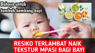 BAHAYA TERLAMBAT NAIK TEKSTUR MPASI BAGI BAYI [upl. by Stefan]