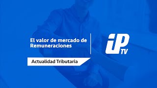 El valor de mercado de remuneraciones  Actualidad Tributaria [upl. by Nylirret]