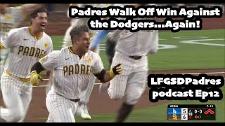 Padres Walk Off Win Against the Dodgers AGAIN  LFGSD Padres Podcast Ep 12 Season 2 [upl. by Calley924]