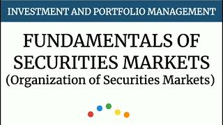 Fundamentals of Securities Markets Organization of Securities Markets [upl. by Brieta]