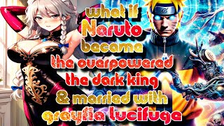 what if Naruto Become The Overpowred The Dark King And Married With Grayfia Lucifuge [upl. by Frazer]