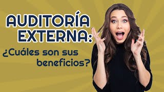 Auditoría Externa ¿Cuáles son sus beneficios [upl. by Shields]