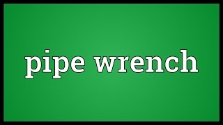 Pipe wrench Meaning [upl. by Anilef]