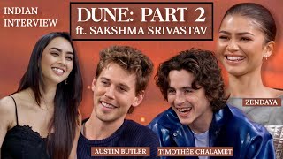 DUNE PART 2 Indian Interview  ZENDAYA TIMOTHÉE CHALAMET AUSTIN BUTLER ft Sakshma Srivastav [upl. by Zennas]