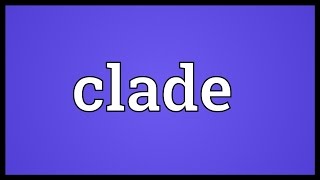 Clade Meaning [upl. by Lytton]