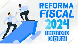 Impacto Digital de las Reformas Fiscales 2024 [upl. by Oht386]