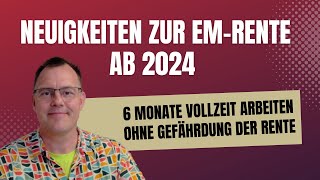 EMRente 6 Monate voll arbeiten ohne den Rentenanspruch zu gefährden Wichtige Änderung 2024 [upl. by Acirrehs]