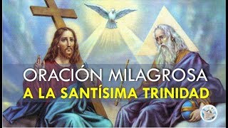 ORACIÓN MILAGROSA A LA SANTÍSIMA TRINIDAD PARA PEDIR POR NUESTRA SALUD PROTECCIÓN Y PROSPERIDAD [upl. by Esac]