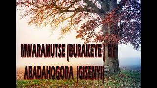 Burakeye Mwana Mwaramutse By ABADAHOGORA GISENYI [upl. by Kcinomod575]