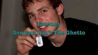 Emoney Sonoma Aint The Ghetto [upl. by Enenaj]