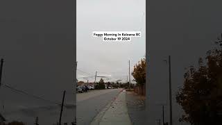 Foggy morning in Kelowna BC October 19 2024 weather explorekelowna okanagan [upl. by Feil]