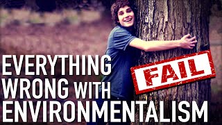 Everything Wrong With Environmentalism In 11 Minutes Or Less [upl. by Egon]