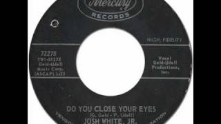 JOSH WHITE JR  DO YOU CLOSE YOUR EYES Mercury 72278 1964 [upl. by Torey]