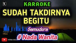 SAMUDERA  SUDAH TAKDIRNYA BEGITU  KARAOKE   FEMALE KEY [upl. by Bibi]