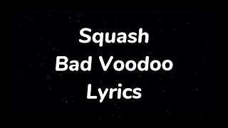 Squash  Bad Voodoo Lyrics [upl. by Arabeila]