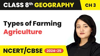 Types of Farming  Agriculture  Class 8 Social Science Geography Chapter 3  CBSE 2425 [upl. by Ahsain]