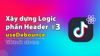 Xây Dựng Logic Phần Header Dự Án Tiktok Clone Phần 3  Thực Hành ReactJS [upl. by Ivek]