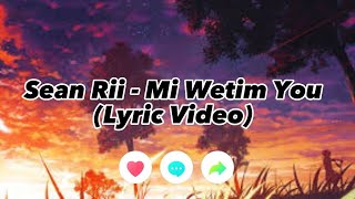 Sean Rii  Mi Wetim Yu Lyric Video [upl. by Mapes203]