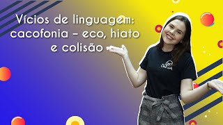 Vícios de linguagem cacofonia – eco hiato e colisão  Brasil Escola [upl. by Attebasile946]